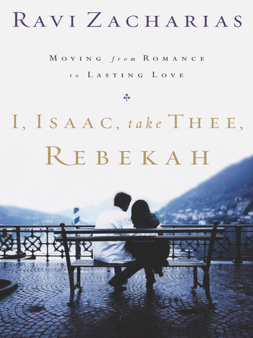 Title details for I, Isaac, Take Thee, Rebekah by Ravi Zacharias - Wait list